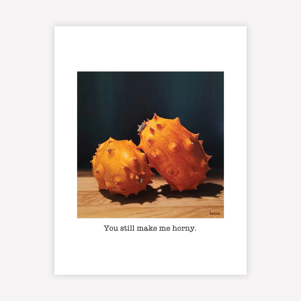 "You still make me horny" Greeting Card