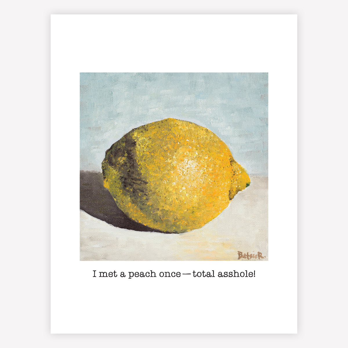 "I met a peach once - total asshole" Greeting Card