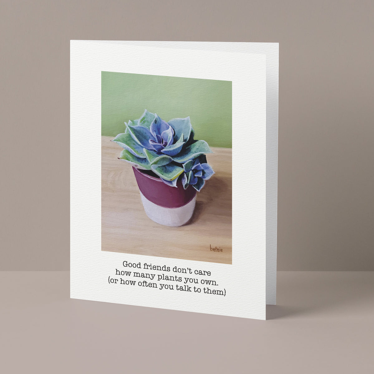 "Good friends don't care how many plants you own" Greeting Card