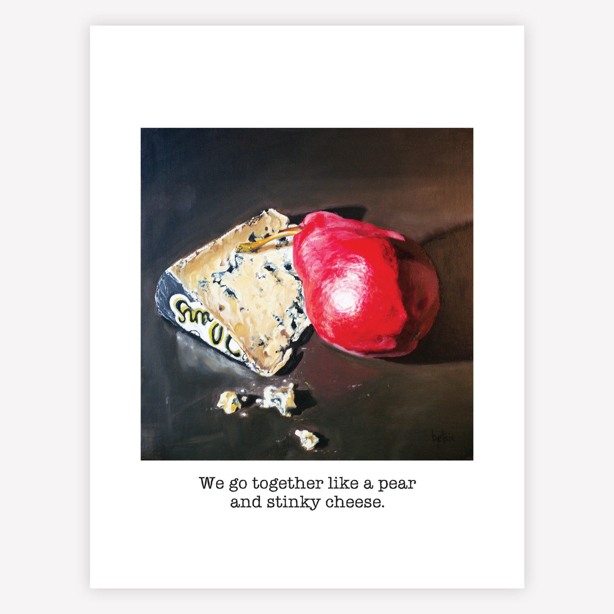 "We go together like a pear and stinky cheese" Greeting Card
